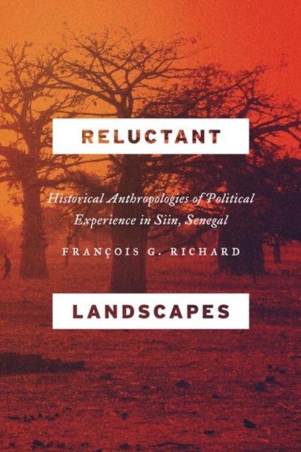 Reluctant Landscapes : Historical Anthropologies of Political Experience in Siin, Senegal, Hardback Book
