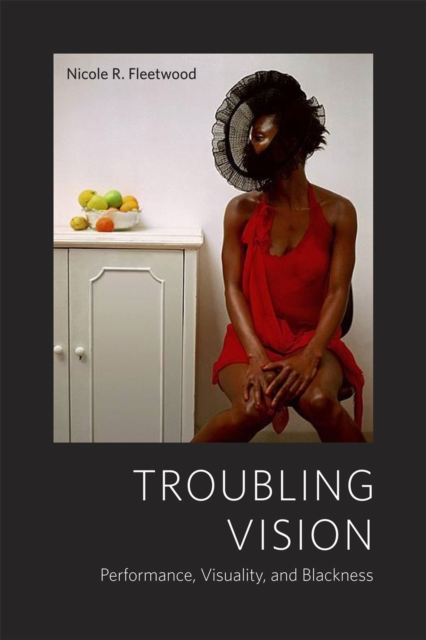 Troubling Vision : Performance, Visuality, and Blackness, Paperback / softback Book