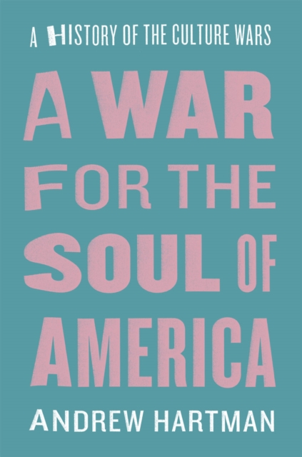 A War for the Soul of America : A History of the Culture Wars, Hardback Book