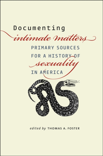 Documenting Intimate Matters : Primary Sources for a History of Sexuality in America, Hardback Book