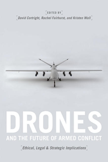 Drones and the Future of Armed Conflict : Ethical, Legal, and Strategic Implications, Hardback Book