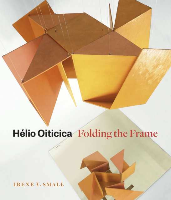 Helio Oiticica : Folding the Frame, Hardback Book