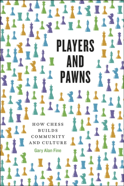 Players and Pawns : How Chess Builds Community and Culture, Hardback Book