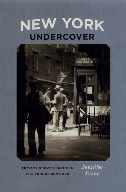 New York Undercover : Private Surveillance in the Progressive Era, Hardback Book