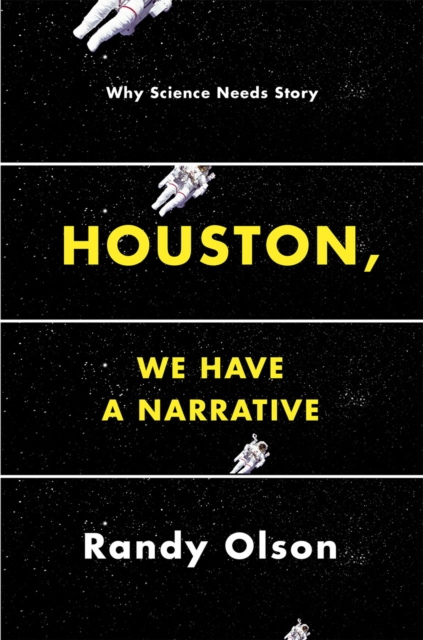Houston, We Have a Narrative : Why Science Needs Story, Hardback Book