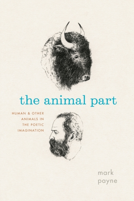 The Animal Part : Human and Other Animals in the Poetic Imagination, Paperback / softback Book