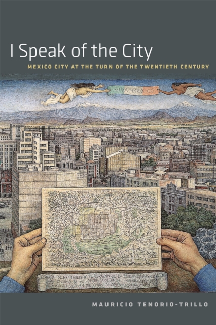 I Speak of the City : Mexico City at the Turn of the Twentieth Century, Paperback / softback Book