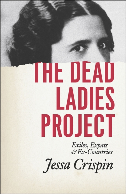 The Dead Ladies Project : Exiles, Expats, and Ex-Countries, Paperback / softback Book
