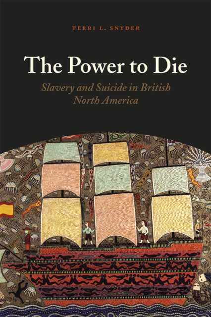 The Power to Die : Slavery and Suicide in British North America, Hardback Book