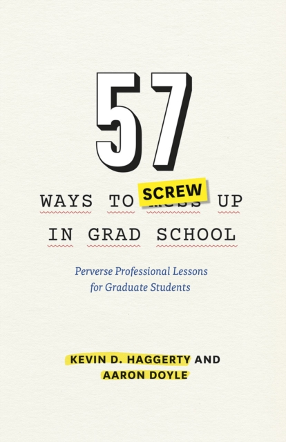 57 Ways to Screw Up in Grad School : Perverse Professional Lessons for Graduate Students, Paperback / softback Book