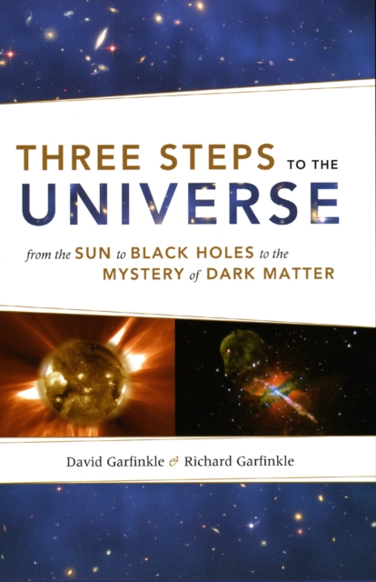Three Steps to the Universe : From the Sun to Black Holes to the Mystery of Dark Matter, Hardback Book