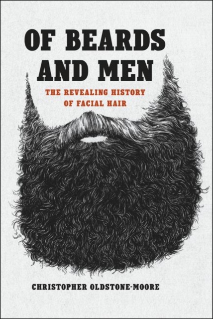 Of Beards and Men : The Revealing History of Facial Hair, Hardback Book