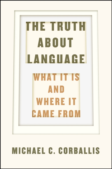 The Truth about Language - What It Is and Where It Came From, Hardback Book