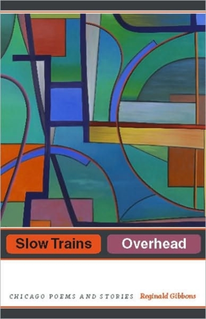 Slow Trains Overhead : Chicago Poems and Stories, Hardback Book