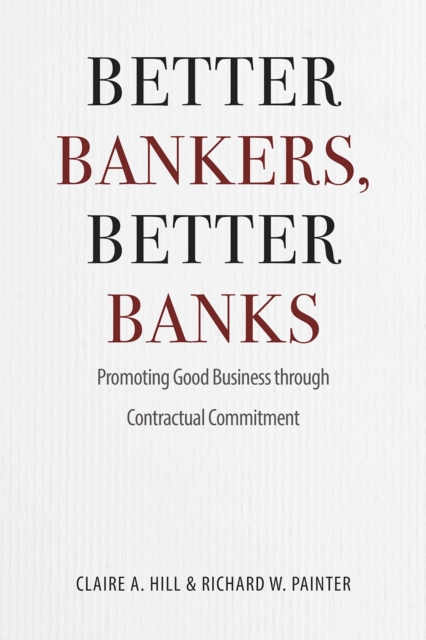 Better Bankers, Better Banks : Promoting Good Business through Contractual Commitment, Hardback Book