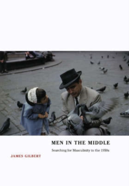 Men in the Middle : Searching for Masculinity in the 1950s, Hardback Book