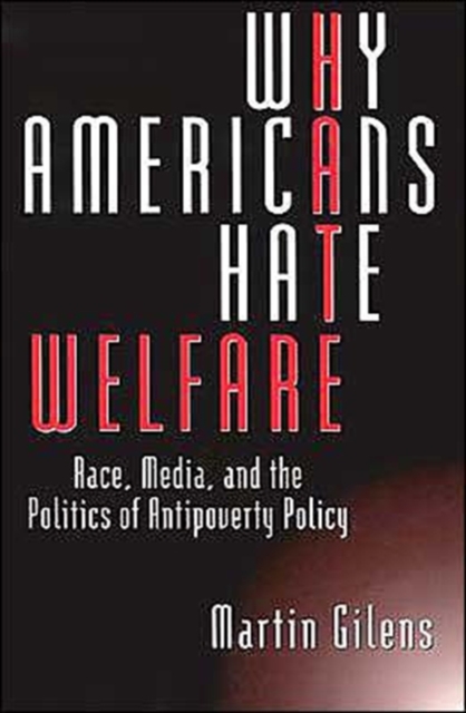 Why Americans Hate Welfare : Race, Media, and the Politics of Antipoverty Policy, Paperback / softback Book