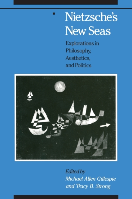 Nietzsche's New Seas : Explorations in Philosophy, Aesthetics, and Politics, Paperback / softback Book