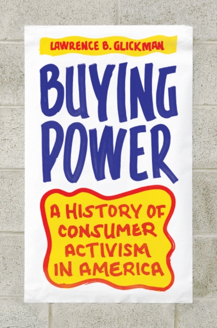 Buying Power : A History of Consumer Activism in America, Paperback / softback Book