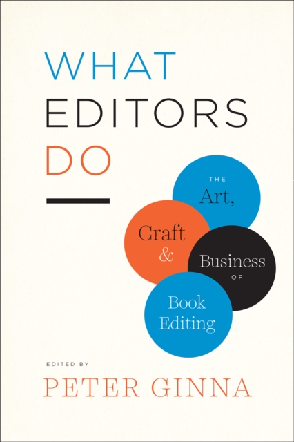 What Editors Do : The Art, Craft, and Business of Book Editing, Hardback Book