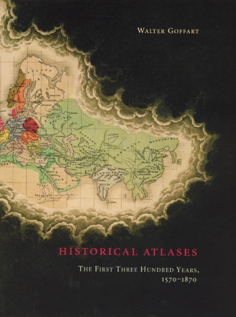 Historical Atlases : The First Three Hundred Years 1570-1870, Hardback Book