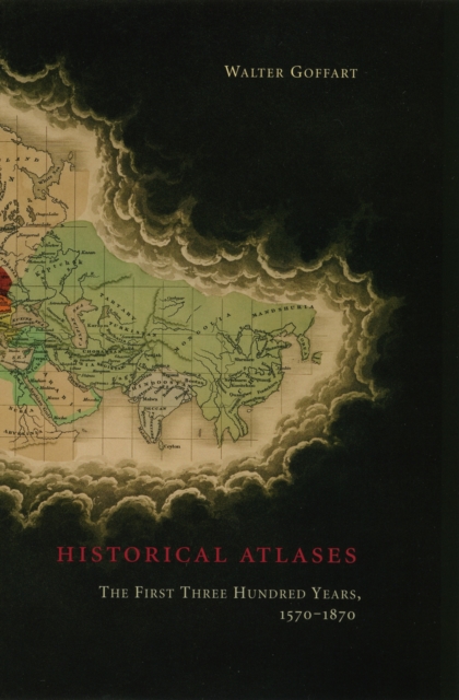 Historical Atlases : The First Three Hundred Years, 1570-1870, PDF eBook