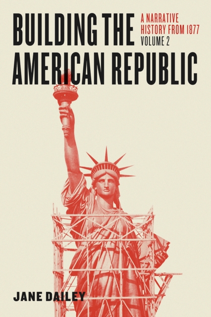 Building the American Republic, Volume 2 : A Narrative History from 1877, Hardback Book