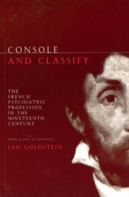 Console and Classify : The French Psychiatric Profession in the Nineteenth Century, Paperback / softback Book
