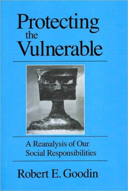 Protecting the Vulnerable : A Re-Analysis of our Social Responsibilities, Paperback / softback Book