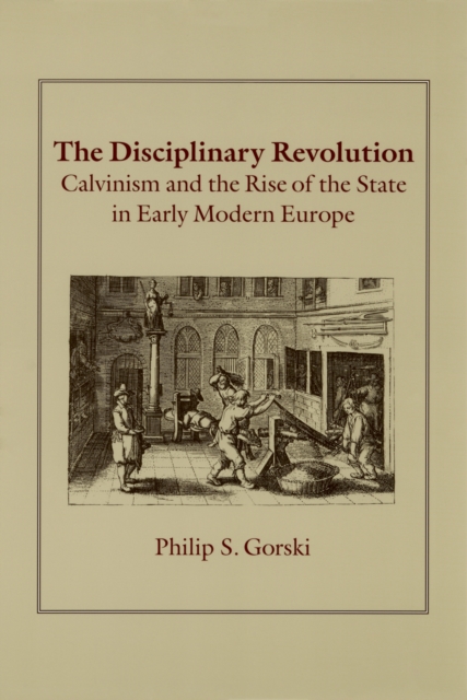 The Disciplinary Revolution : Calvinism and the Rise of the State in Early Modern Europe, PDF eBook