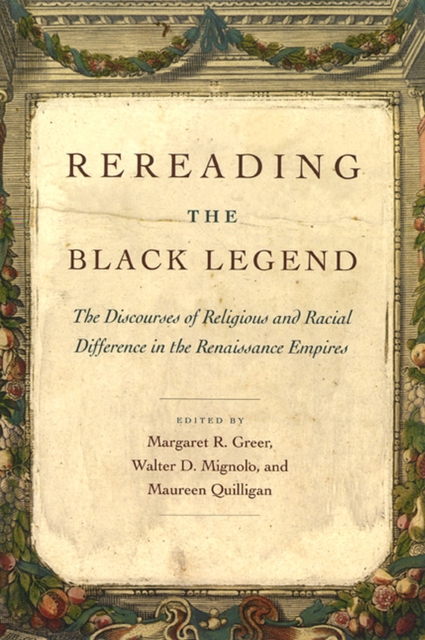 Rereading the Black Legend : The Discourses of Religious and Racial Difference in the Renaissance Empires, Paperback / softback Book