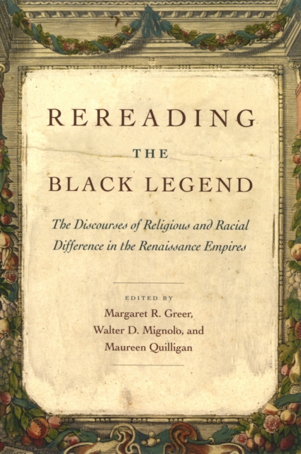 Rereading the Black Legend : The Discourses of Religious and Racial Difference in the Renaissance Empires, PDF eBook