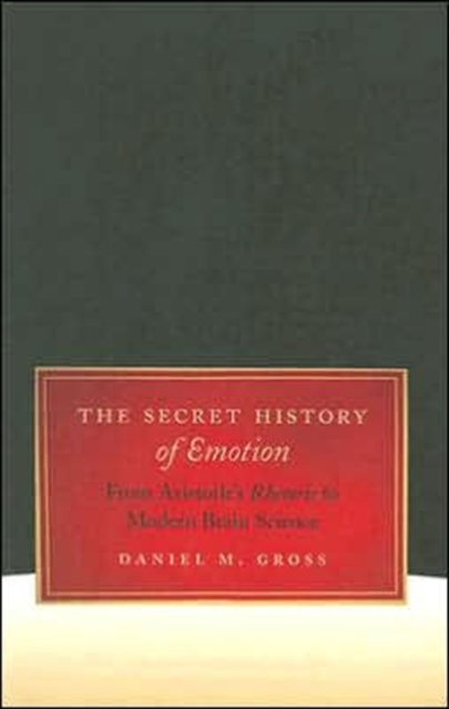 The Secret History of Emotion : From Aristotle's Rhetoric to Modern Brain Science, Paperback / softback Book