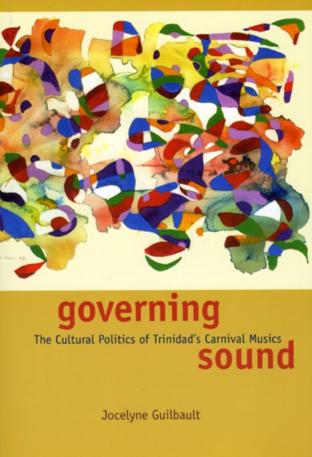 Governing Sound : The Cultural Politics of Trinidad's Carnival Musics, Hardback Book