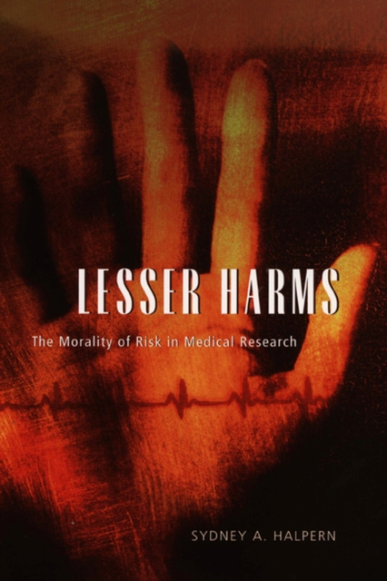 Lesser Harms : The Morality of Risk in Medical Research, Hardback Book