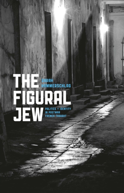 The Figural Jew : Politics and Identity in Postwar French Thought, Hardback Book