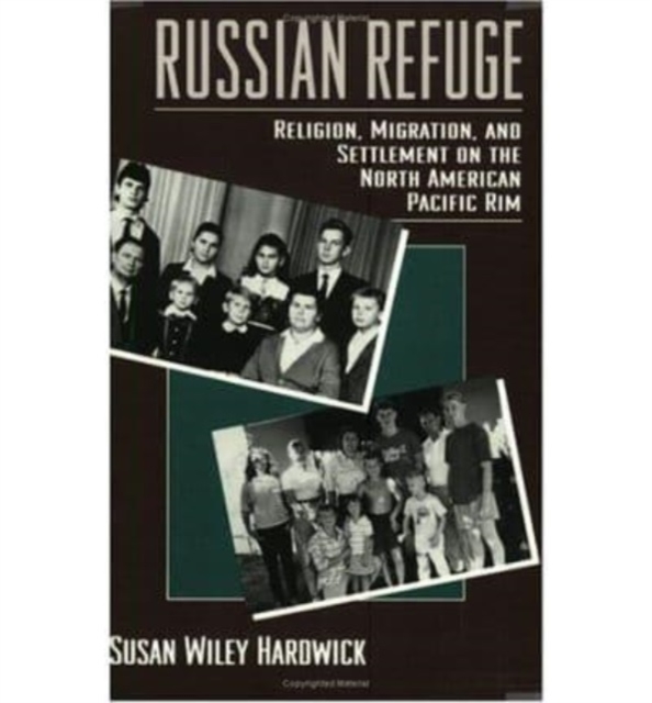 Russian Refuge : Religion, Migration, and Settlement on the North American Pacific Rim, Paperback / softback Book