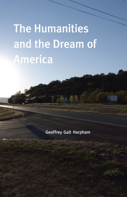 The Humanities and the Dream of America, Hardback Book