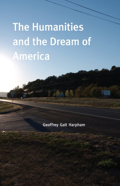 The Humanities and the Dream of America, Paperback / softback Book