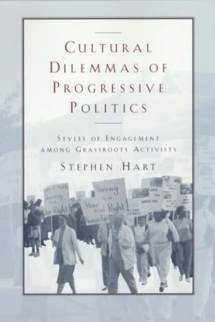 Cultural Dilemmas of Progressive Politics : Styles of Engagement among Grassroots Activists, Paperback / softback Book