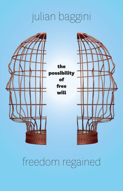 Freedom Regained : The Possibility of Free Will, Hardback Book