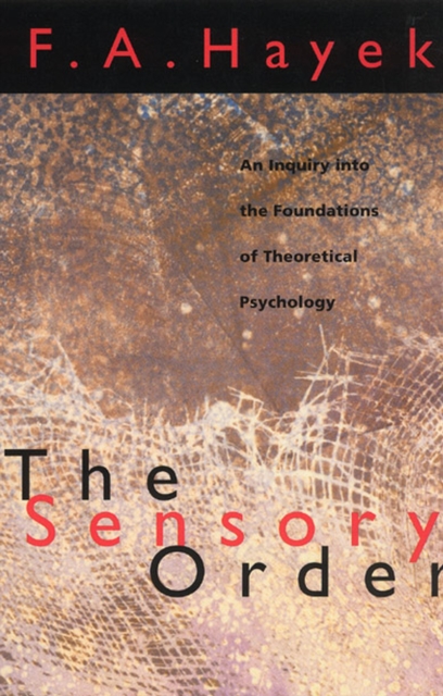 The Sensory Order : An Inquiry into the Foundations of Theoretical Psychology, Paperback / softback Book