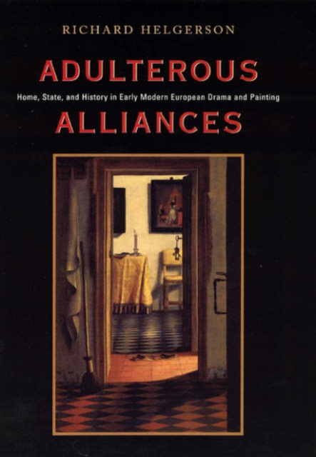 Adulterous Alliances : Home, State, and History in Early Modern European Drama and Painting, Hardback Book