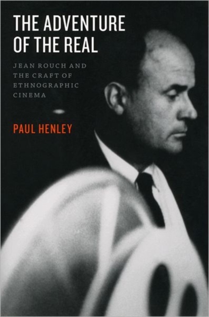The Adventure of the Real : Jean Rouch and the Craft of Ethnographic Cinema, Hardback Book