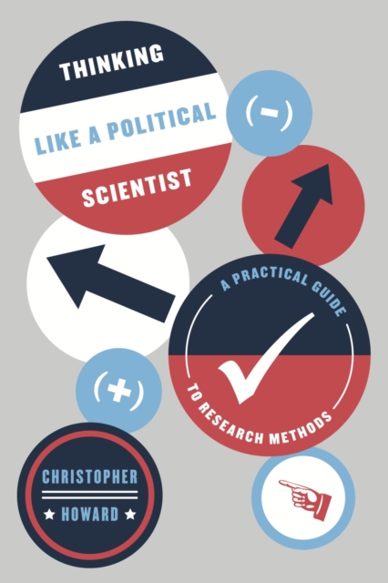 Thinking Like a Political Scientist : A Practical Guide to Research Methods, Hardback Book