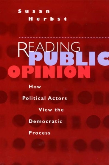 Reading Public Opinion : How Political Actors View the Democratic Process, Hardback Book