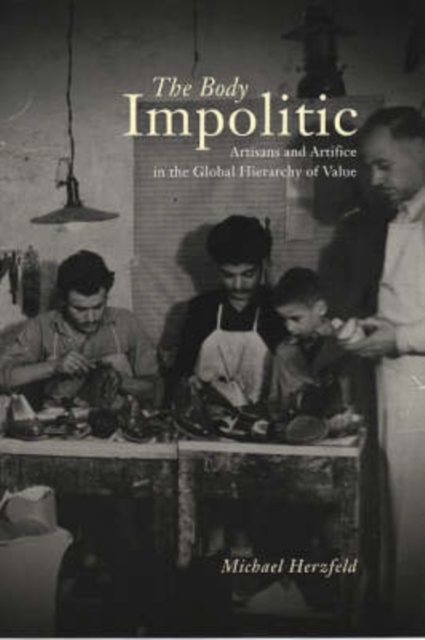 The Body Impolitic : Artisans and Artifice in the Global Hierarchy of Value, Paperback / softback Book