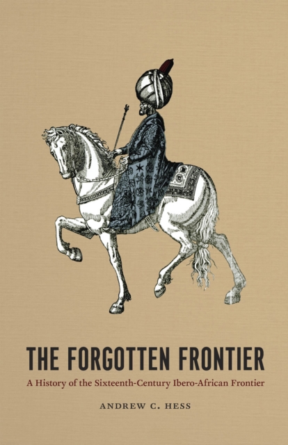 The Forgotten Frontier : A History of the Sixteenth-Century Ibero-African Frontier, Paperback / softback Book