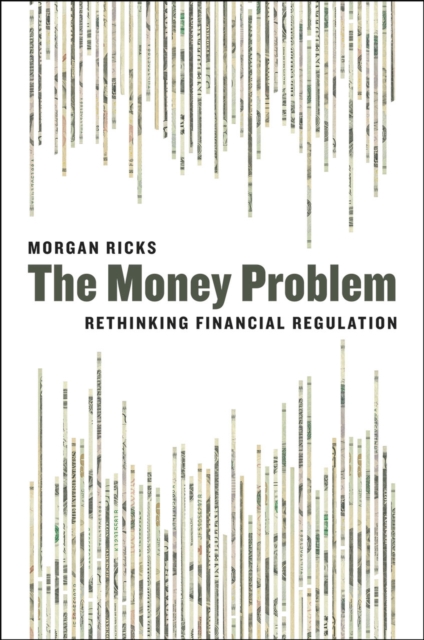 The Money Problem : Rethinking Financial Regulation, Hardback Book