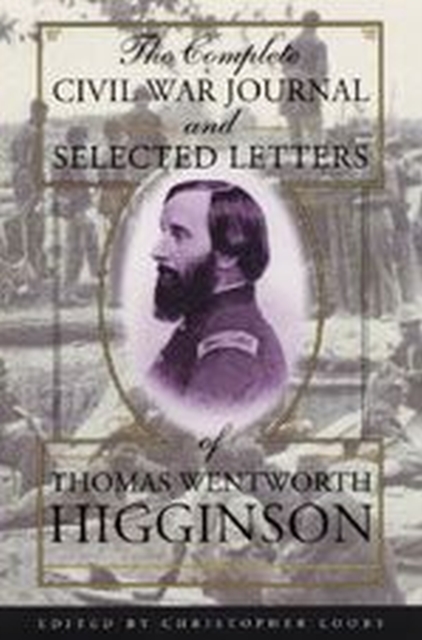 The Complete Civil War Journal and Selected Letters of Thomas Wentworth Higginson, Hardback Book